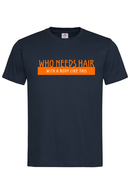 Who Needs Hair T-Shirt