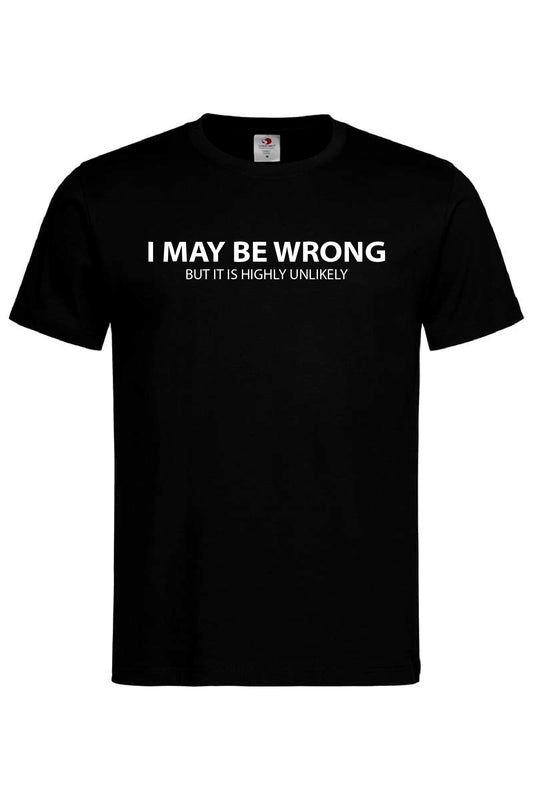 I MAY BE WRONG T-SHIRT